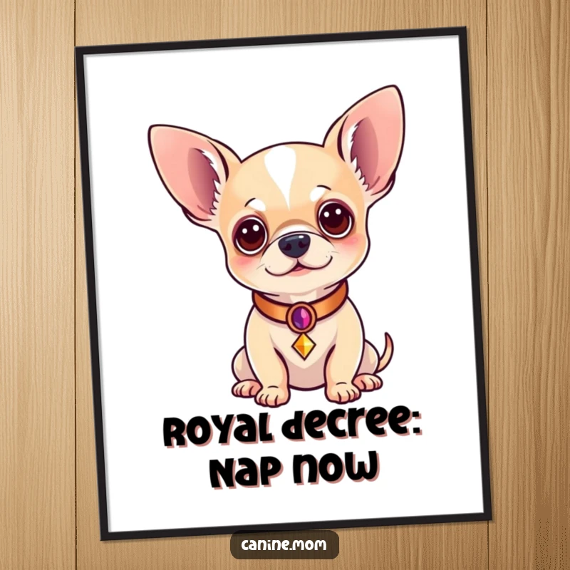 Funny Chihuahua Poster: A chihuahua draped in regal attire, looking down with an air of supreme authority. A funny gift for art lovers.